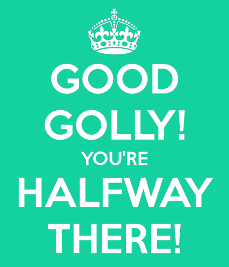 good-golly-youre-halfway-there